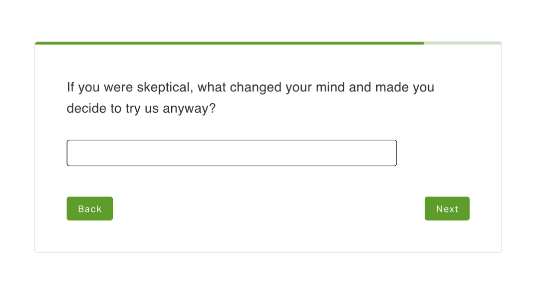 Screenshots of two questions from post-purchase surveys. The first says, “What is the one thing you were most skeptical about before placing your order (other than price)?” The second says, “If you were skeptical, what changed your mind and made you decide to try us anyway?” 